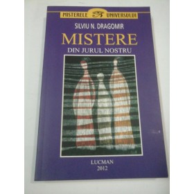 Mistere din jurul nostru - Silviu N. Dragomir